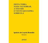 Desta Terra Nada Vai Sobrar, A Não Ser O Vento Que Sopra Sobre Ela Ignácio De Loyola Brandão (Auteur)