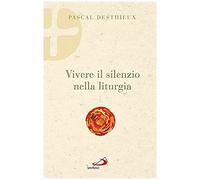 Desthieux, P: Vivere Il Silenzio Nella Liturgia