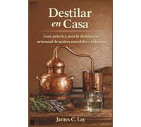 Destilar en Cas: Guía práctica para la destilación artesanal de aceites esenciales e hidrolatos