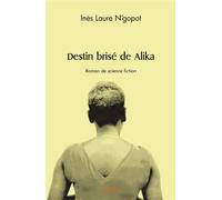 Destin brisé de Alika - Inès Laure Ngopot - Edilivre-Aparis - broché - Roman