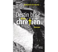 Destin brisé d'un chrétien Roman - Kyota B. Kutumisa - L'harmattan - broché - Roman