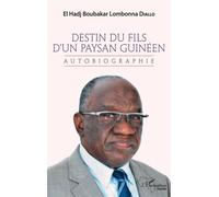 Destin du fils d'un paysan guinéen Autobiographie - El Hadj Boubakar Lombonna Diallo - L'harmattan - broché - Autobiographie