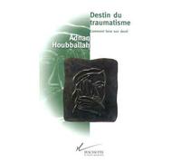 Destin du traumatisme Comment faire son deuil - Adnan Houbballah - Hachette Litterature - broché - Livre