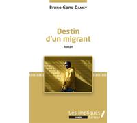 Destin d'un migrant Roman - Bruno Gono Damey - Les Impliqués - broché - Roman