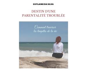 Destin d'une parentalité troublée: Comment traverser les tempêtes de la vie