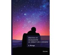 Destin et humanité : le début du chemin - A. Strange - Edilivre-Aparis - broché - Guide