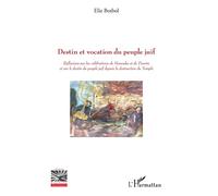 Destin et vocation du peuple juif Réflexions sur les célébrations de Hanouka et de Pourim et sur le destin du peuple juif depuis la destruction du Temple - Elie Botbol - L'harmattan - broché - Essai