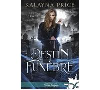 Destin funèbre Alex Craft, T6 - Kalayna Price - Collection Infinity - broché - Roman