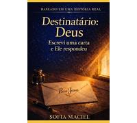 Destinatário: Deus: Escrevi uma carta ...e Ele respondeu