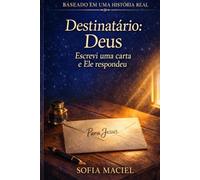 Destinatário: Deus: Escrevi uma carta ...e Ele respondeu