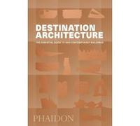 Destination Architecture – Le guide essentiel des 1000 bâtiments contemporains