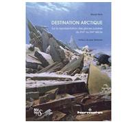 Destination Arctique Sur la représentation des glaces polaires du XVIe au XIXe siècle - Muriel Brot - Hermann - broché - Essai
