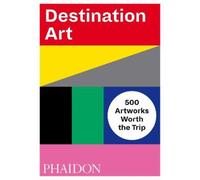 Destination Art: 500 Artworks Worth the Trip by Phaidon Editors [Paperback] NEUF