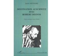 Destination auschwitz avec robert desnos - André Bessiere - L'harmattan - broché - Livre