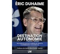 Destination Autonomie: Accroître le pouvoir québécois dans la Confédération canadienne