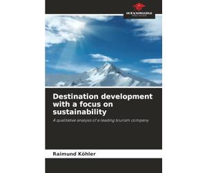 Destination development with a focus on sustainability: A qualitative analysis of a leading tourism company