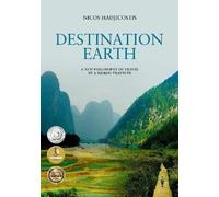 Destination Earth: A New Philosophy Of Travel By A World-Traveler