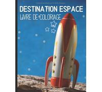 Destination espace livre de coloriage: Cahier de coloriage des planètes et des fusées - livret de dessin pour garçon et filles de 4 à 8 ans - colorier ... pour les tout-petits | format 8.5*11 pouces