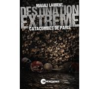 Destination extrême - Catacombes de Paris - Magali Laurent - Mortagne Eds - broché - Roman