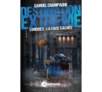 Destination extrême - Londres : la face cachée - Samuel Champagne - Mortagne Eds - broché - Roman