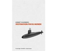 Destination fin du monde Robert Silverberg (Auteur), Michel Deutsch (Traduction), Pierre-Paul Durastanti (Traduction)