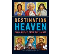 Destination Heaven Daily Advice from the Saints - Mary Kathleen Glavich SND - Loyola Press - ebook (ePub) - Livre