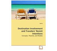 Destination Involvement And Travelers? Revisit Intentions: Concepts, Theories, And Models