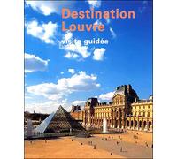 Destination louvre-visite guidee