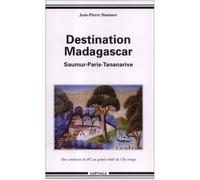 Destination Madagascar - Saumur-Paris-Tananarive Saumur, Paris, Tananarive - Jean-Pierre Hammer - Karthala - broché - Roman