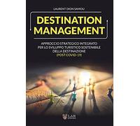 Destination management. Approccio strategico integrato per lo sviluppo turistico sostenibile della destinazione (post Covid-19)