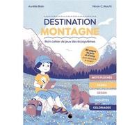 Destination montagne Aurélie Blain (Auteur), Ninon C. Maufé (Illustration)