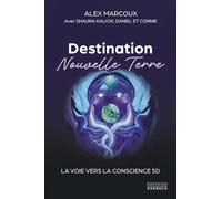 Destination Nouvelle Terre - La voie vers la conscience 5D