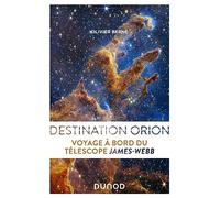 Destination Orion - Voyage À Bord Du Télescope James-Webb