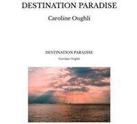 Destination paradise Caroline Oughli (Auteur)