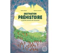 Destination préhistoire - La grande aventure de l'humanité - Hélène Rajcak - Mnhn Editions Grand Public Du Museum - relié - Document jeunesse