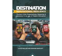 DESTINATION REPUTATIONAL RESILIENCE: Tourism Crisis Preparedness, Response & Recovery in an age of Digital Disruption