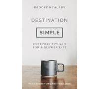 Destination Simple: Everyday Rituals for a Slower Life