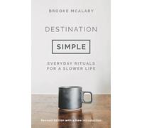 Destination Simple: Everyday Rituals for a Slower Life