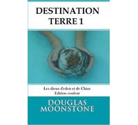 Destination Terre 1: Les dieux d'Eden et de Chine - Edition couleur