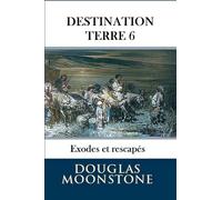 Destination Terre 6: Exodes et rescapés