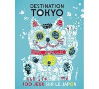 Destination Tokyo : 100 jeux sur le Japon