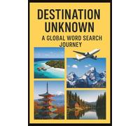 Destination Unknown : A Global Word Search Journey: Over 35 Puzzles