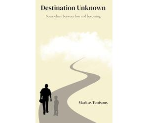 Destination Unknown: Somewhere between lost and becoming