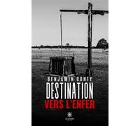 Destination vers l'enfer - Benjamin Cunty - Le Lys Bleu - broché - Roman
