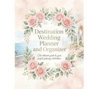 Destination Wedding Planner and Organizer: The Complete Guide to Planning Your Dream Wedding Abroad with Budget Tracker, Guest Lists, Vendor Contacts, ... Seating Charts and Countdown Timeline