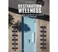 Destination Wellness - The 35 best places in the world to take time out
