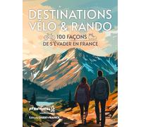 Destinations Vélo et Rando - 100 façons de s'évader en France