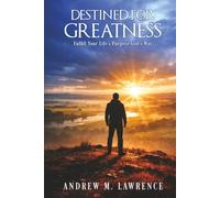 Destined For Greatness: Fulfill Your Life’s Purpose God’s Way