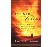 Destined for the Throne How Spiritual Warfare Prepares the Bride of Christ for Her Eternal Destiny by Billy Graham Paul E. Billheimer (Auteur)