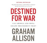 Destined for War: Can America and China Escape Thucydides's Trap?